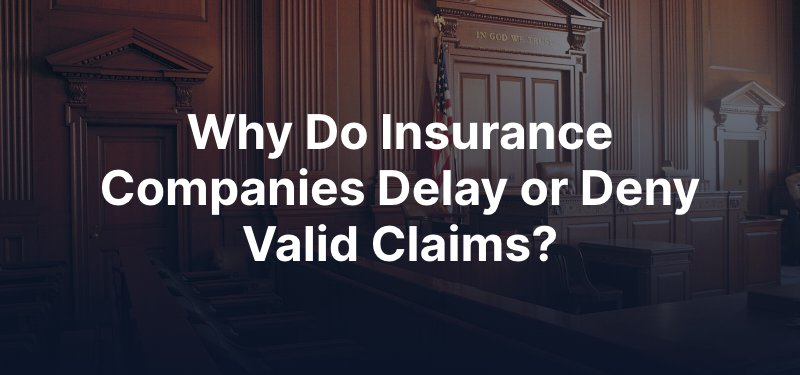 Why Do Insurance Companies Delay or Deny Valid Claims?