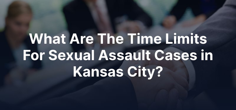 What Are The Time Limits For Sexual Assault Cases in Kansas City?