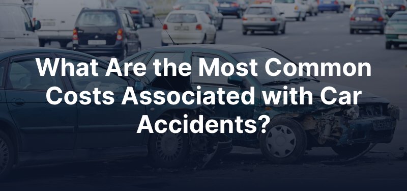 What Are the Most Common Costs Associated with Car Accidents?