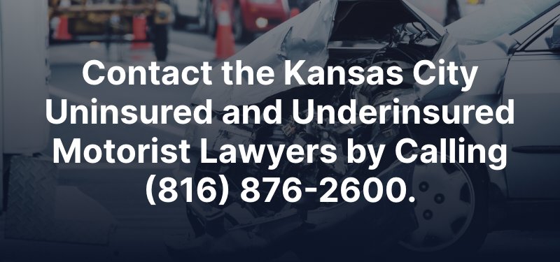 Contact the Kansas City Uninsured and Underinsured Motorist Lawyers by Calling (816) 876-2600. 
