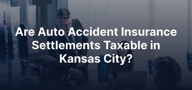 Are Auto Accident Insurance Settlements Taxable in Kansas City?