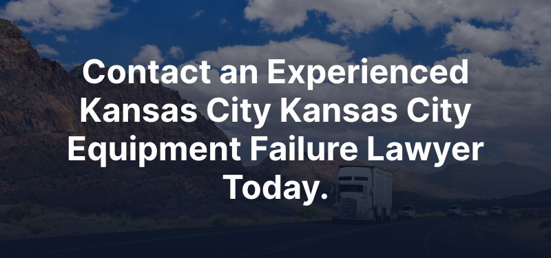 Contact an Experienced Kansas City Kansas City Equipment Failure Lawyer Today.