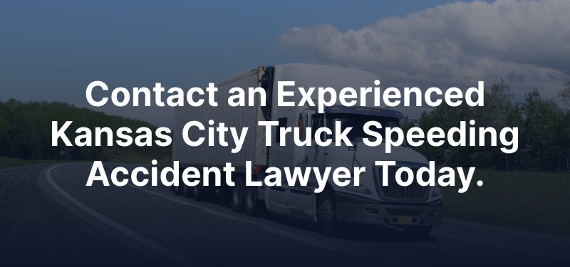 Contact an Experienced Kansas City Truck Speeding Accident Lawyer Today.