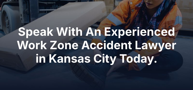 Speak With An Experienced Work Zone Accident Lawyer in Kansas City Today.