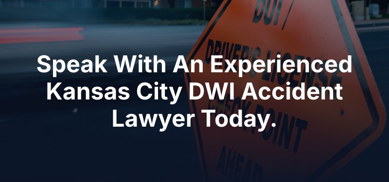 Speak With An Experienced Kansas City DWI Accident Lawyer Today.