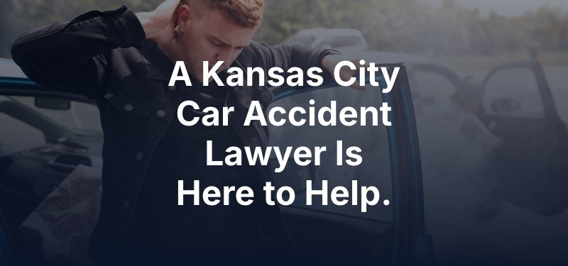 A Kansas City Car Accident Lawyer Is Here to Help.