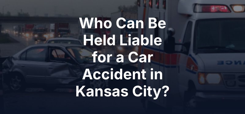 who can be held liable for a car accident in kansas city