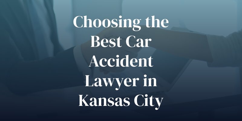 choosing the best car accident lawyer in kansas city