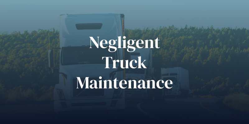 negligent truck maintenance accidents