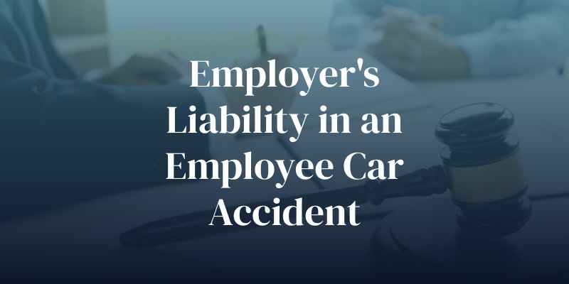 employer's liability in an employee car accident